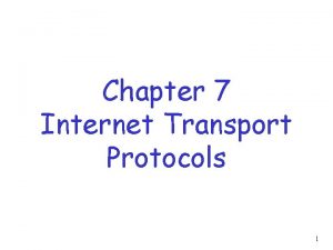 Chapter 7 Internet Transport Protocols 1 Transport Layer