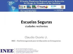 Escuelas Seguras ciudades resilientes Claudio Osorio U INEE