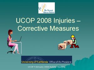 UCOP 2008 Injuries Corrective Measures UCOP February 2009