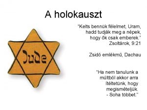 A holokauszt Kelts bennk flelmet Uram hadd tudjk