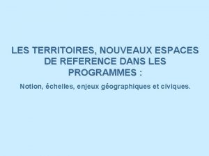 LES TERRITOIRES NOUVEAUX ESPACES DE REFERENCE DANS LES