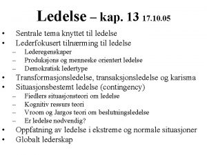 Ledelse kap 13 17 10 05 Sentrale tema