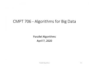 CMPT 706 Algorithms for Big Data Parallel Algorithms