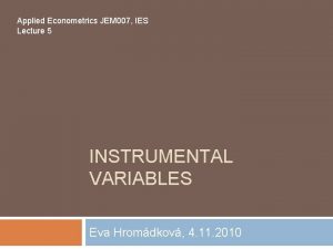 Applied Econometrics JEM 007 IES Lecture 5 INSTRUMENTAL