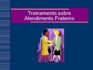 Treinamento sobre Atendimento Fraterno Atendimento Fraterno atravs do