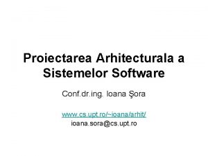 Proiectarea Arhitecturala a Sistemelor Software Conf dr ing