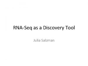 RNASeq as a Discovery Tool Julia Salzman Deciphering