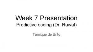 Week 7 Presentation Predictive coding Dr Rawat Tamique
