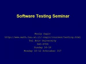 Software Testing Seminar Mooly Sagiv http www math