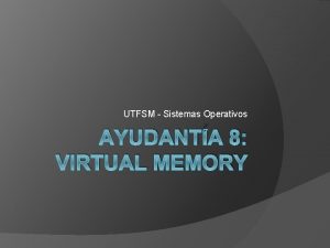 UTFSM Sistemas Operativos AYUDANTA 8 VIRTUAL MEMORY Fallos