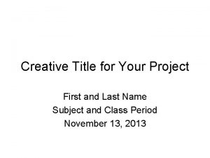 Creative Title for Your Project First and Last