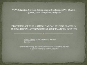 VIIth BulgarianSerbian Astronomical Conference VII BSAC 1 4
