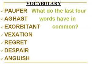 VOCABULARY PAUPER What do the last four AGHAST