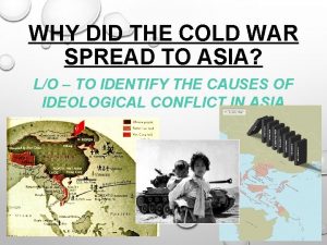 WHY DID THE COLD WAR SPREAD TO ASIA