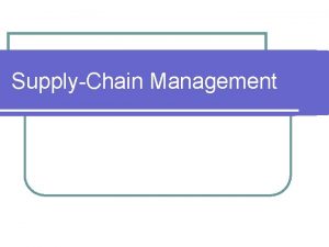 SupplyChain Management SupplyChain Management l Planning organizing directing