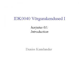 IDK 0040 Vrgurakendused I harjutus 01 Introduction Deniss