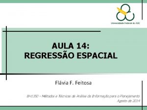 AULA 14 REGRESSO ESPACIAL Flvia F Feitosa BH