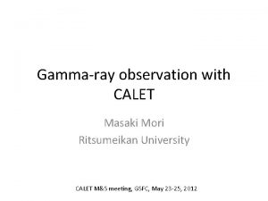 Gammaray observation with CALET Masaki Mori Ritsumeikan University