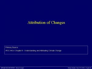 Attribution of Changes Primary Source IPCC WGI Chapter