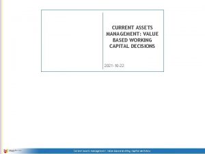 CURRENT ASSETS MANAGEMENT VALUE BASED WORKING CAPITAL DECISIONS