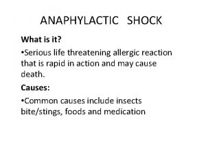 ANAPHYLACTIC SHOCK What is it Serious life threatening
