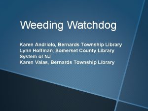 Weeding Watchdog Karen Andriolo Bernards Township Library Lynn