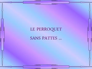 LE PERROQUET SANS PATTES Un type entre dans