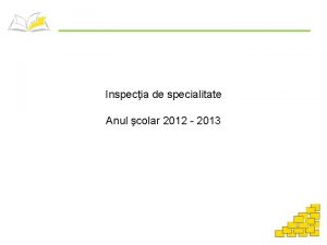 Inspecia de specialitate Anul colar 2012 2013 INFORMAII