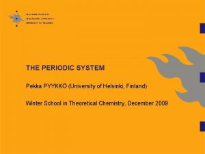 THE PERIODIC SYSTEM Pekka PYYKK University of Helsinki