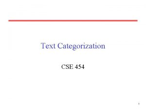 Text Categorization CSE 454 1 Administrivia Mailing List