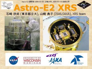 AstroE 2 20040703 20040710 AstroE 2 XRS ISASJAXA