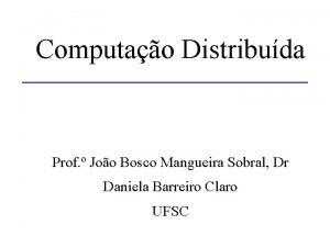 Computao Distribuda Prof Joo Bosco Mangueira Sobral Dr