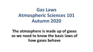 Gas Laws Atmospheric Sciences 101 Autumn 2020 The