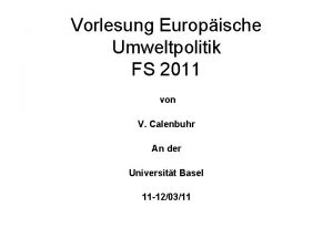 Vorlesung Europische Umweltpolitik FS 2011 von V Calenbuhr