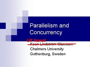 Parallelism and Concurrency Ulf Norell Koen Lindstrm Claessen