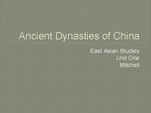 Ancient Dynasties of China East Asian Studies Unit