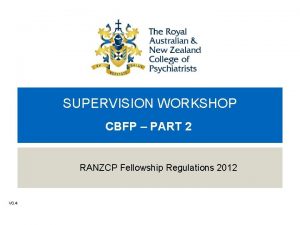 SUPERVISION WORKSHOP CBFP PART 2 RANZCP Fellowship Regulations