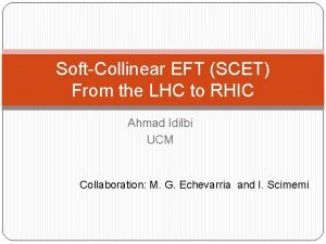 SoftCollinear EFT SCET From the LHC to RHIC