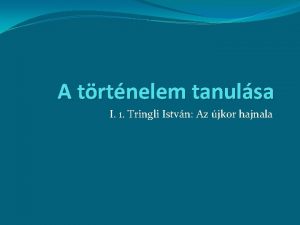 A trtnelem tanulsa I 1 Tringli Istvn Az