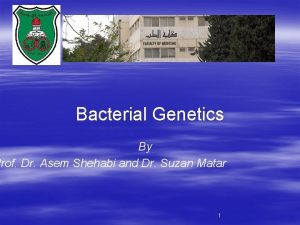 Bacterial Genetics By Prof Dr Asem Shehabi and