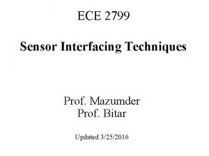 ECE 2799 Sensor Interfacing Techniques Prof Mazumder Prof