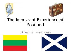 The Immigrant Experience of Scotland Lithuanian Immigrants Why