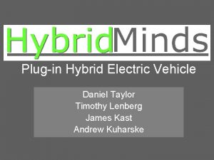 Plugin Hybrid Electric Vehicle Daniel Taylor Timothy Lenberg