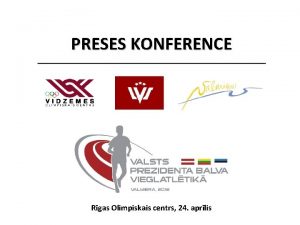 PRESES KONFERENCE Rgas Olimpiskais centrs 24 aprlis Sacensbas