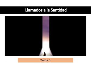 Llamados a la Santidad Tema 1 Objetivo Todos