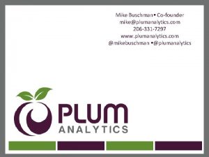 Mike Buschman Cofounder mikeplumanalytics com 206 331 7297