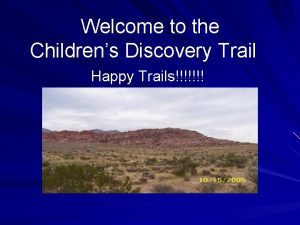 Welcome to the Childrens Discovery Trail Happy Trails