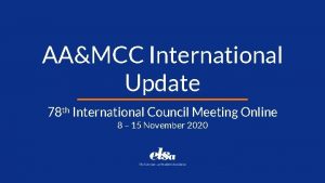 AAMCC International Update 78 th International Council Meeting