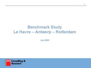 1 Benchmark Study Le Havre Antwerp Rotterdam July