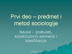 Prvi deo predmet i metod sociologije Nauka postulati